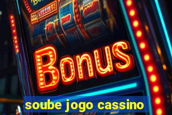 soube jogo cassino